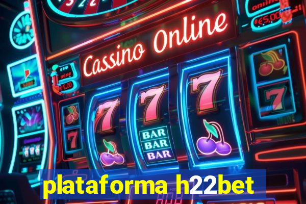 plataforma h22bet